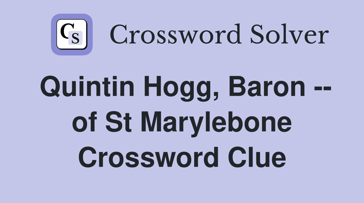 Quintin Hogg, Baron -- of St Marylebone Crossword Clue