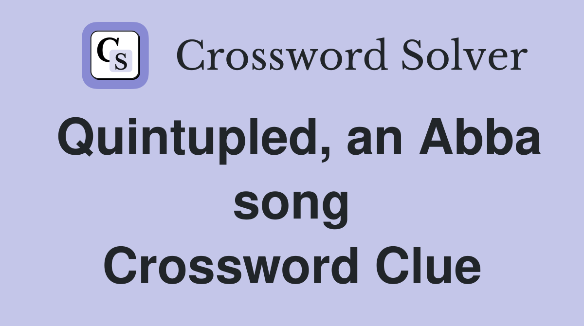 Quintupled, an Abba song Crossword Clue