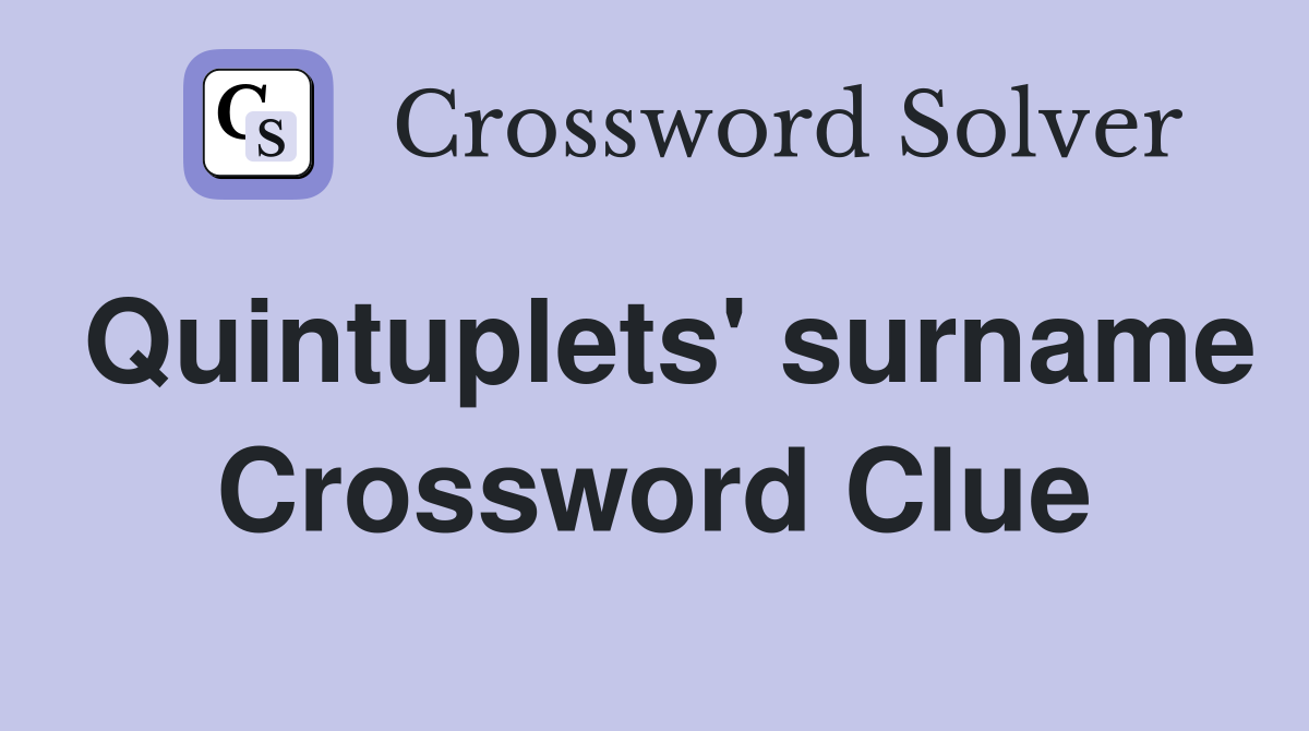 Quintuplets' surname Crossword Clue