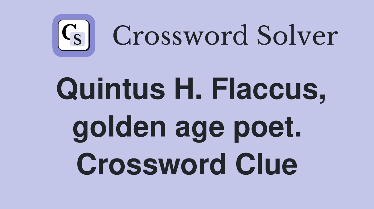 Quintus H. Flaccus, golden age poet. Crossword Clue