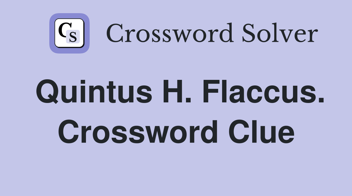 Quintus H. Flaccus. Crossword Clue