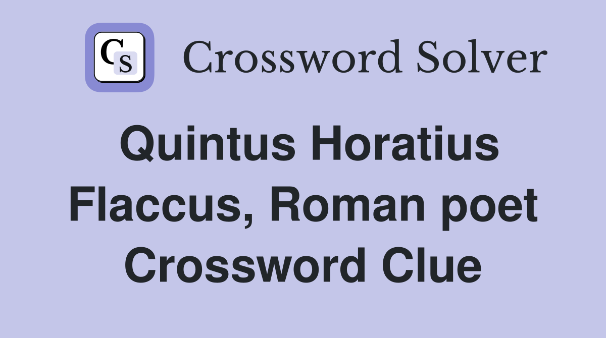 Quintus Horatius Flaccus, Roman poet Crossword Clue
