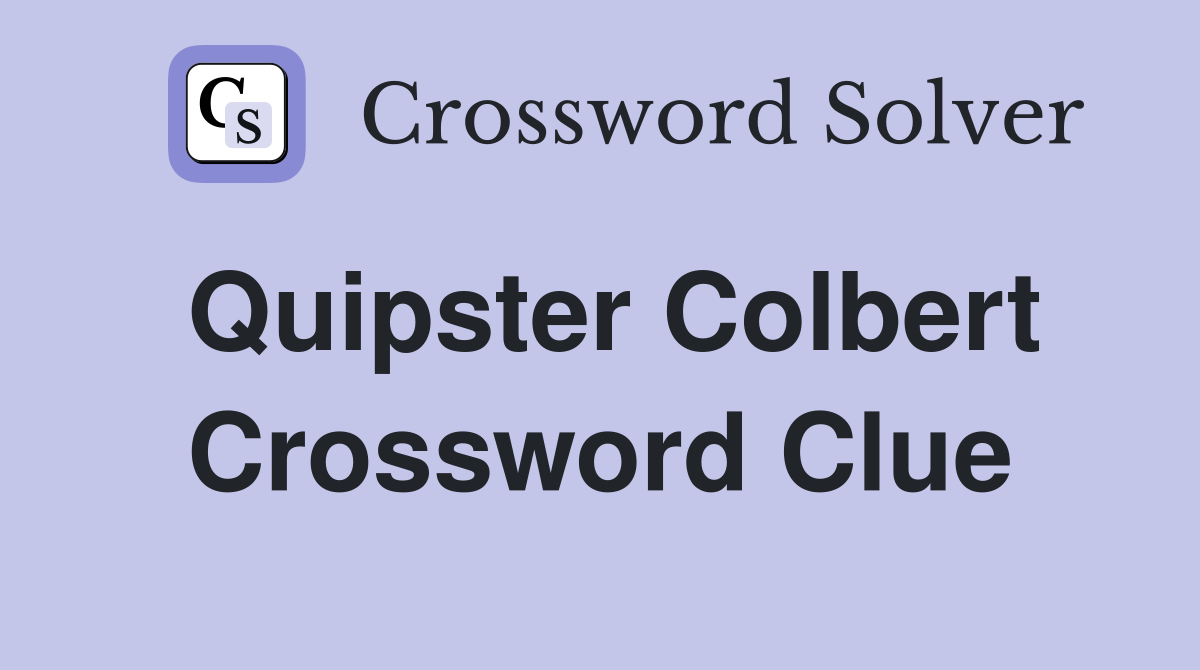 Quipster Colbert Crossword Clue