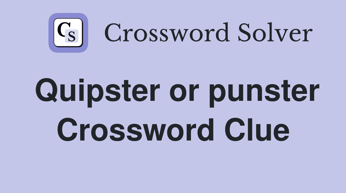 Quipster or punster Crossword Clue