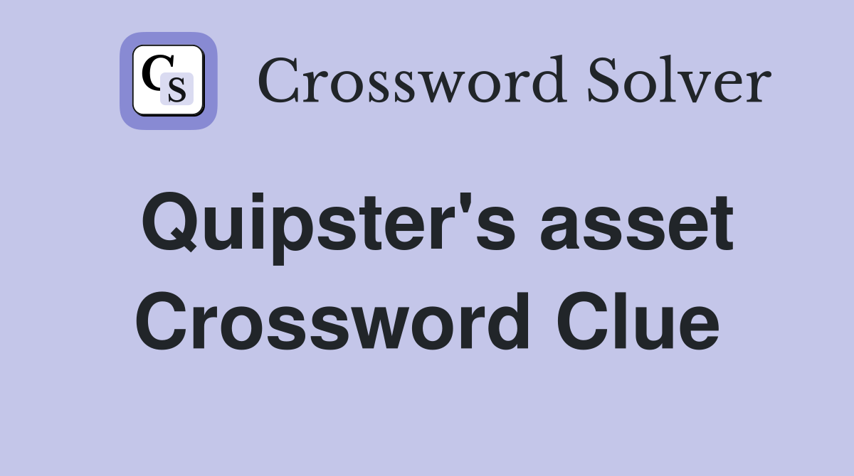 Quipster's asset Crossword Clue