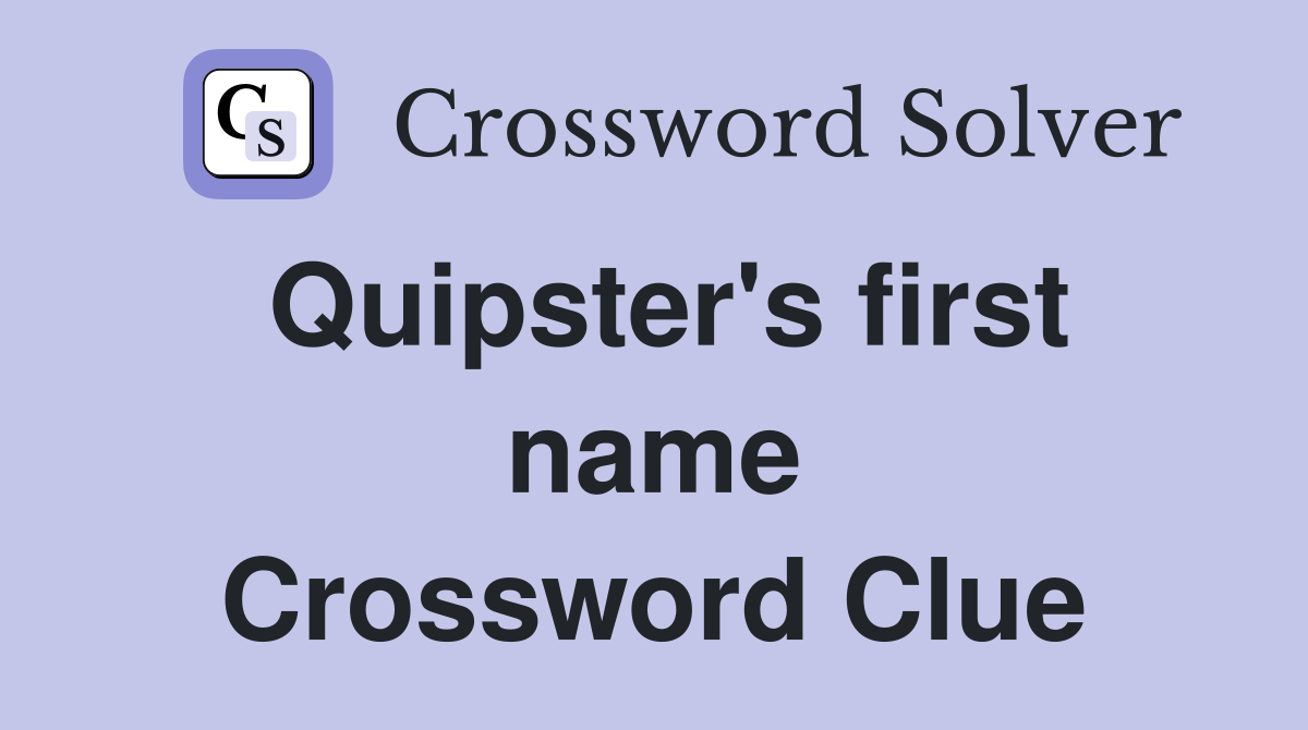 Quipster's first name Crossword Clue