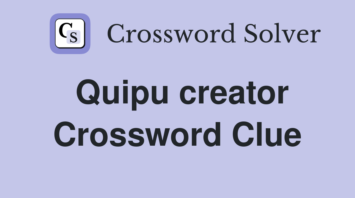 Quipu creator Crossword Clue