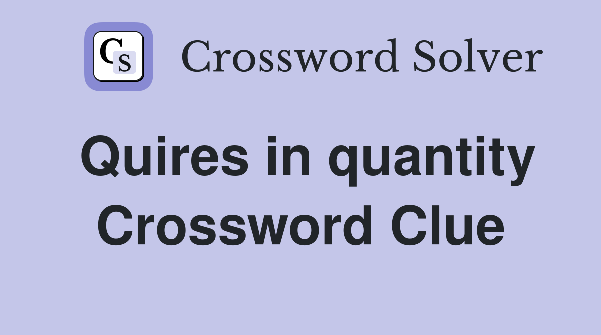 Quires in quantity Crossword Clue