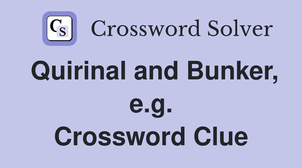 Quirinal and Bunker, e.g. Crossword Clue