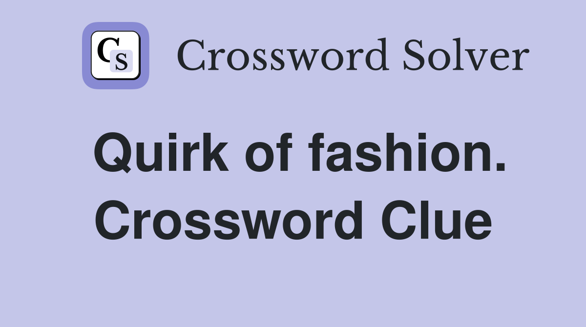 Quirk of fashion. Crossword Clue