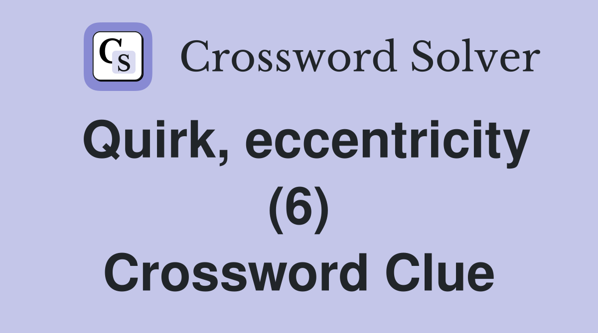 Quirk, eccentricity (6) Crossword Clue