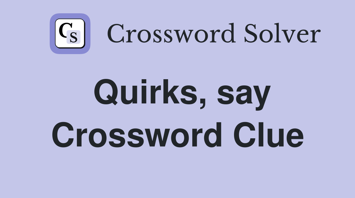 Quirks, say Crossword Clue