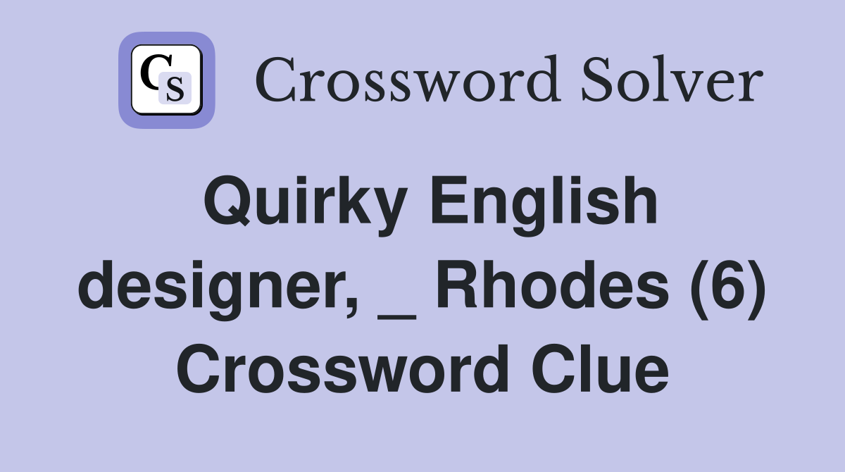 Quirky English designer, _ Rhodes (6) Crossword Clue