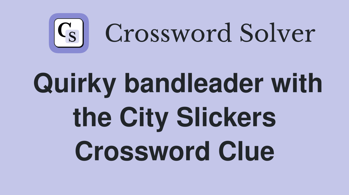 Quirky bandleader with the City Slickers Crossword Clue