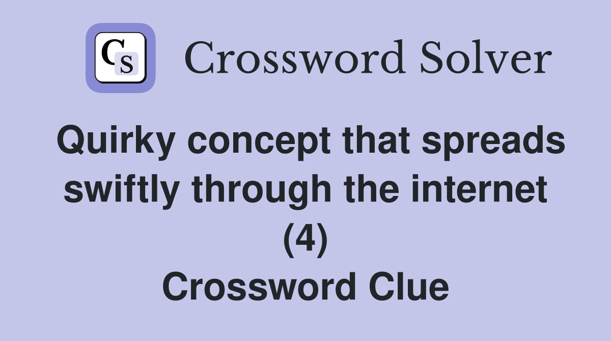 Quirky concept that spreads swiftly through the internet (4) Crossword Clue
