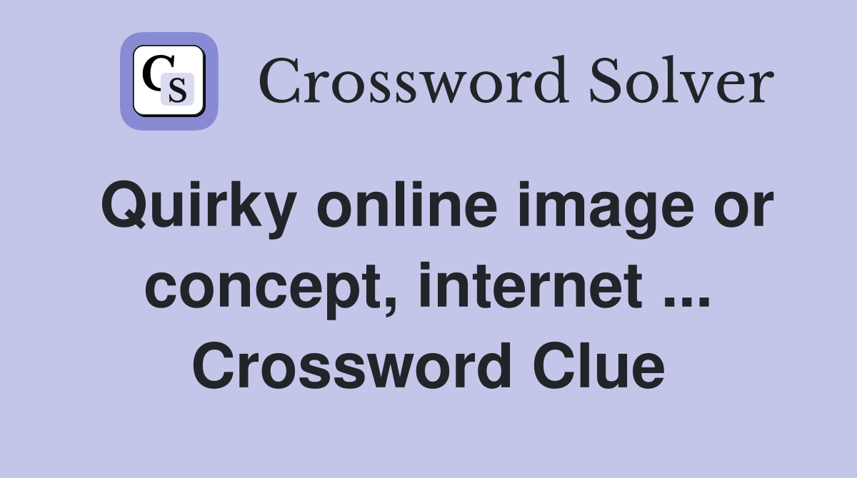 Quirky online image or concept, internet ... Crossword Clue