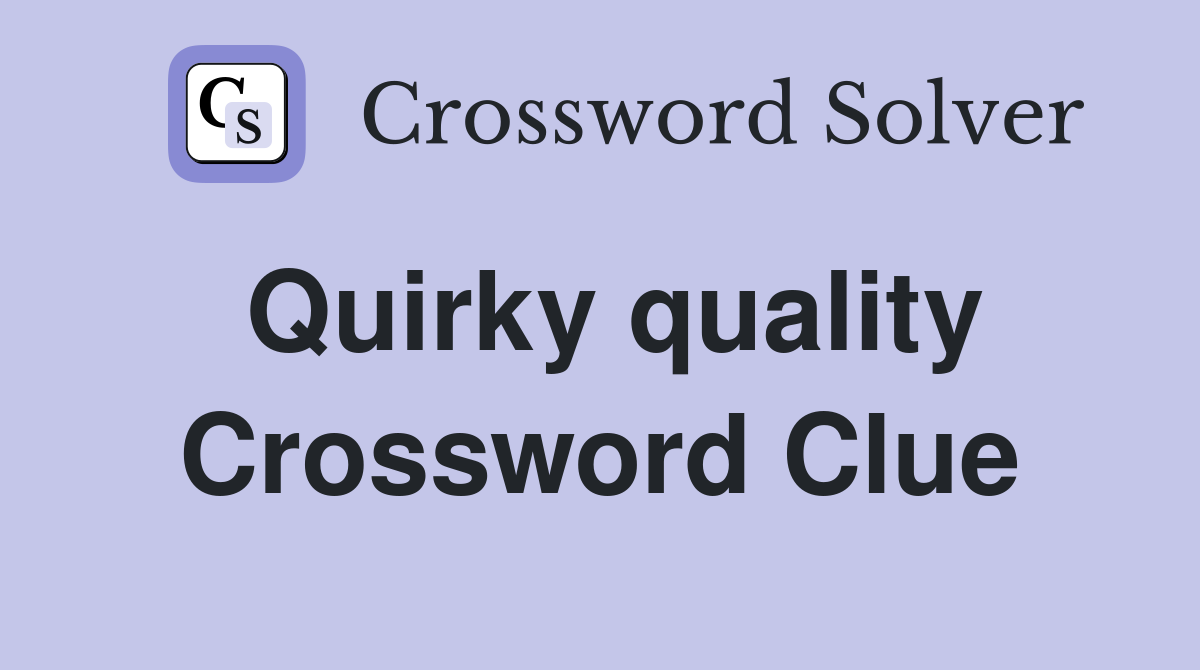 Quirky quality Crossword Clue