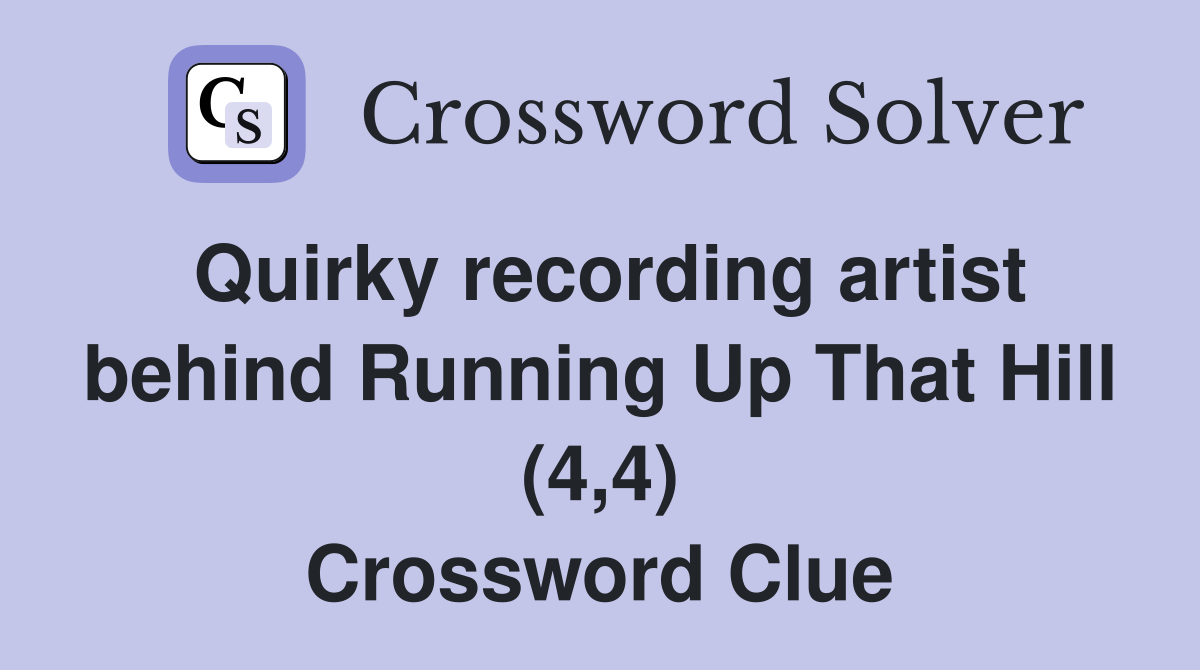 Quirky recording artist behind Running Up That Hill (4,4) Crossword Clue