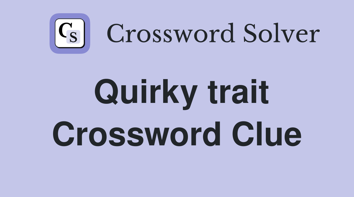Quirky trait Crossword Clue