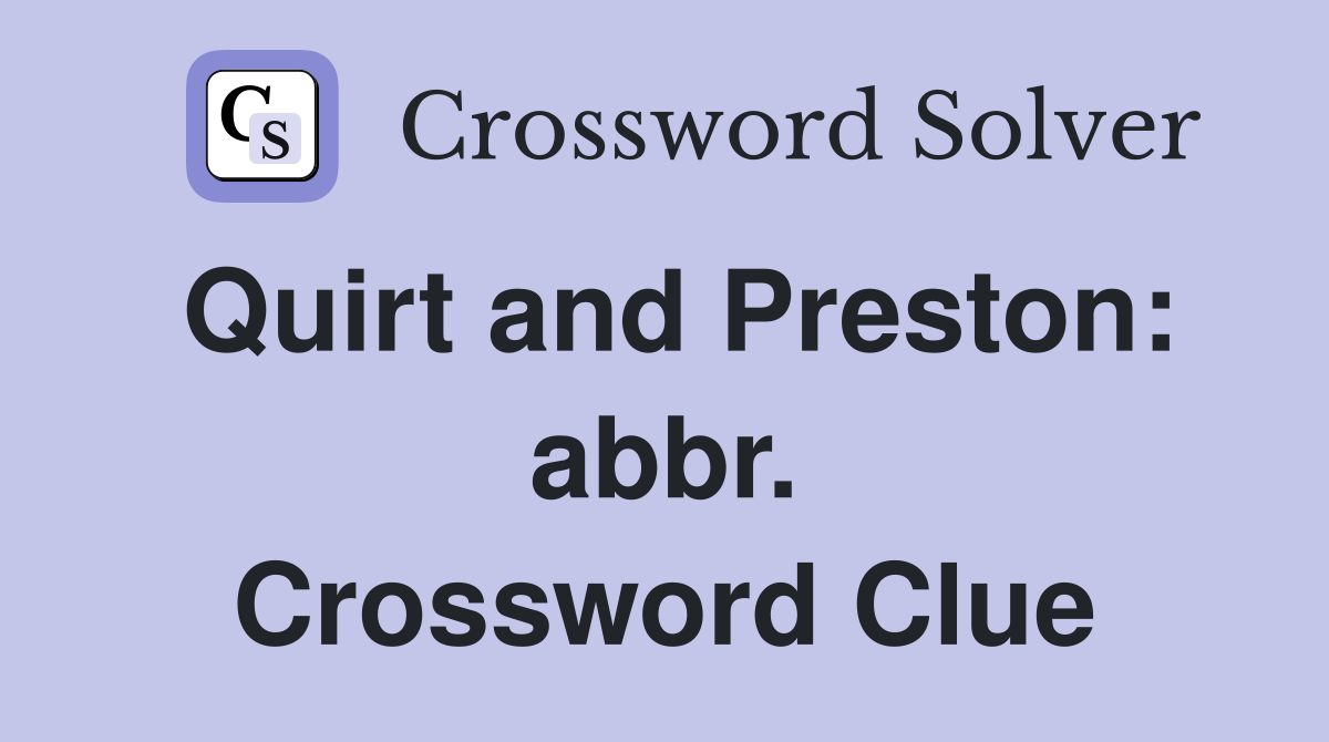 Quirt and Preston: abbr. Crossword Clue