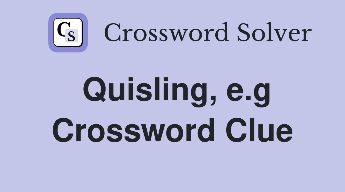 Quisling e g Crossword Clue Answers Crossword Solver
