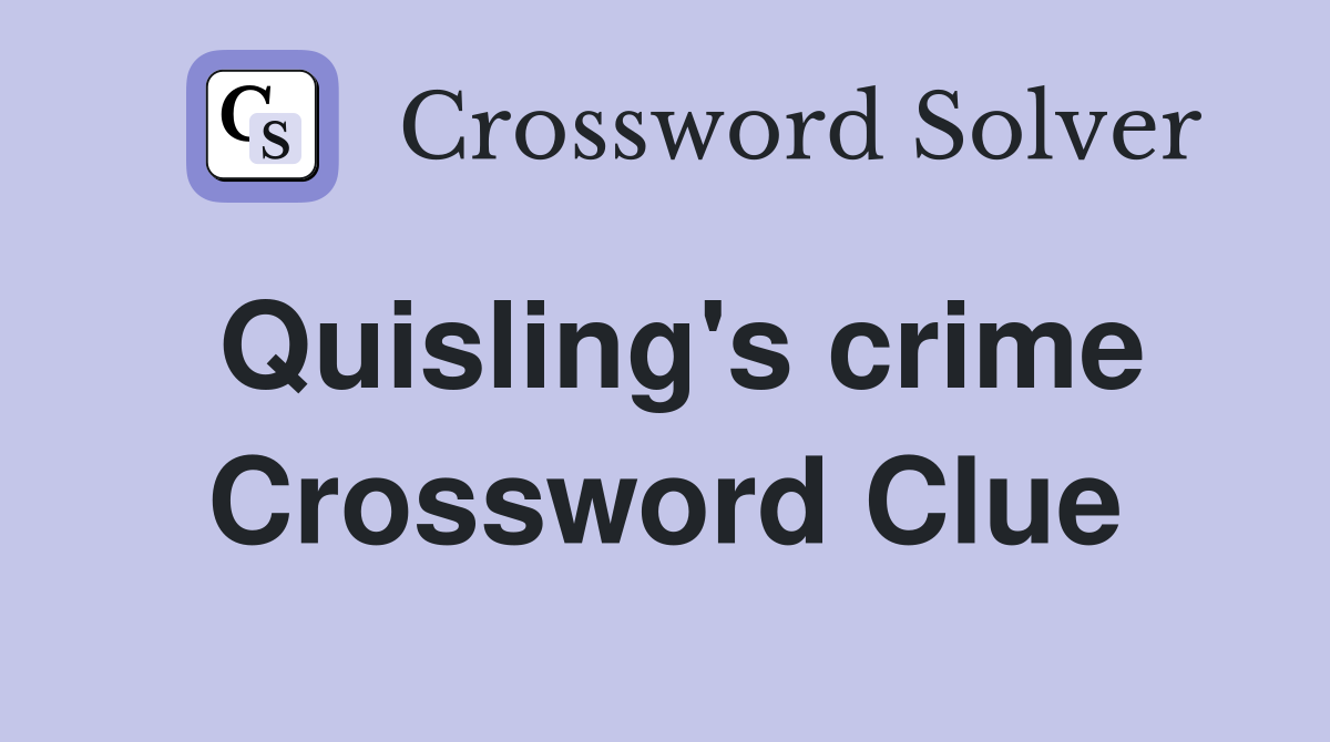 Quisling's crime Crossword Clue