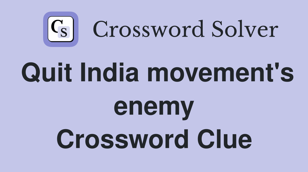 Quit India movement's enemy Crossword Clue