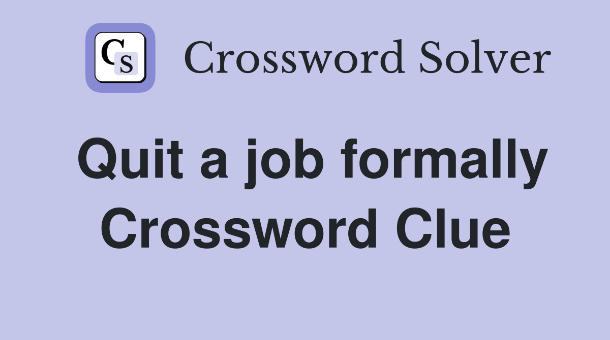 Quit a job formally Crossword Clue