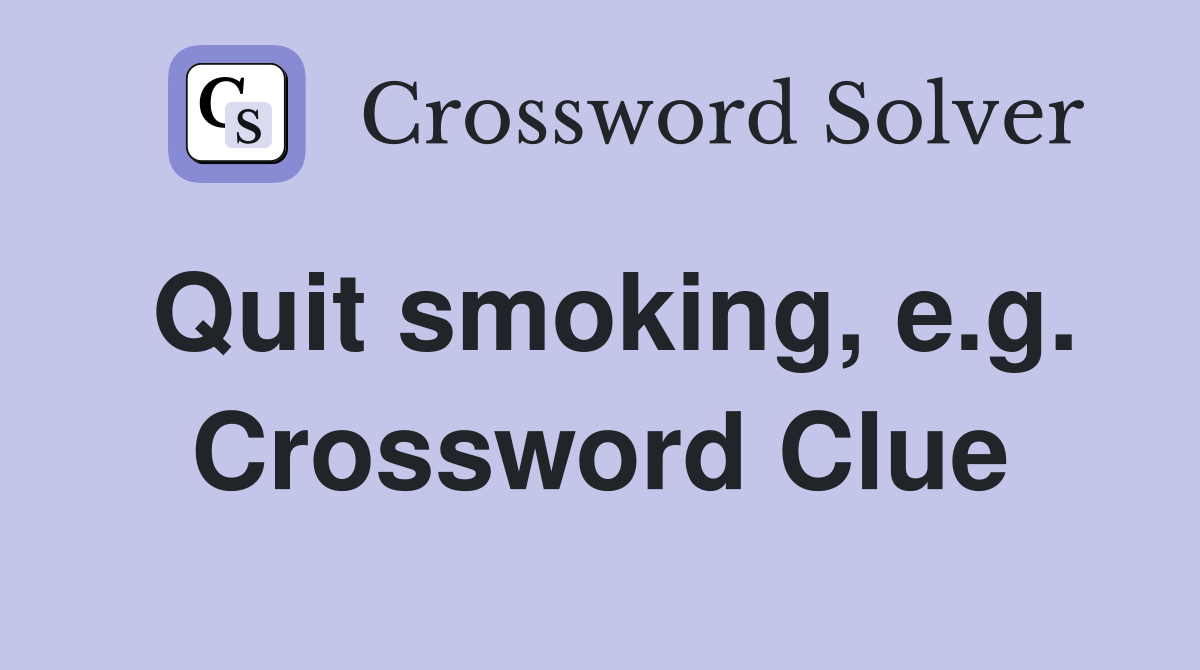 Quit smoking, e.g. Crossword Clue
