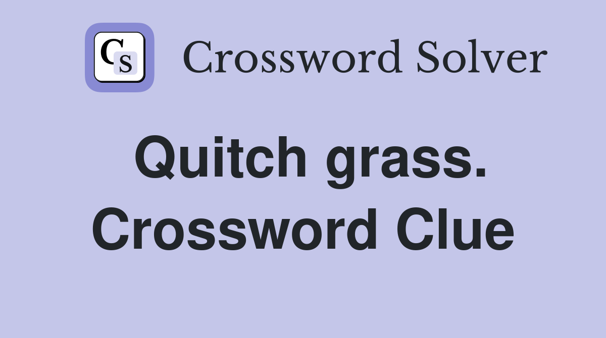 Quitch grass. Crossword Clue