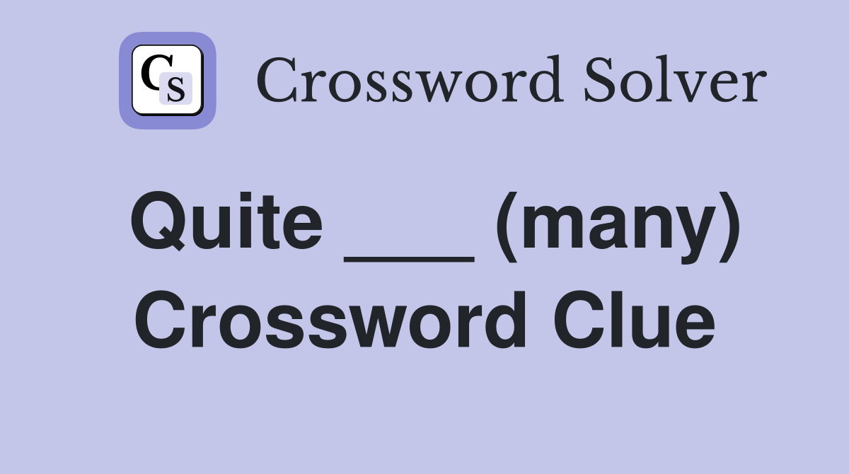 Quite ___ (many) Crossword Clue