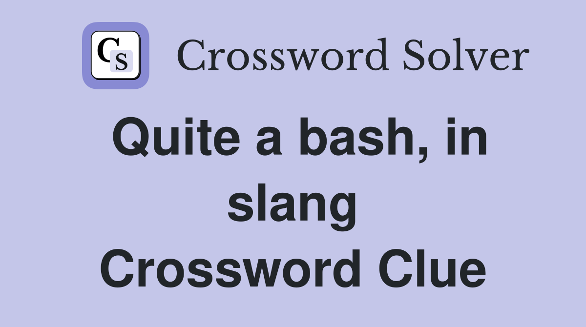 Quite a bash, in slang Crossword Clue