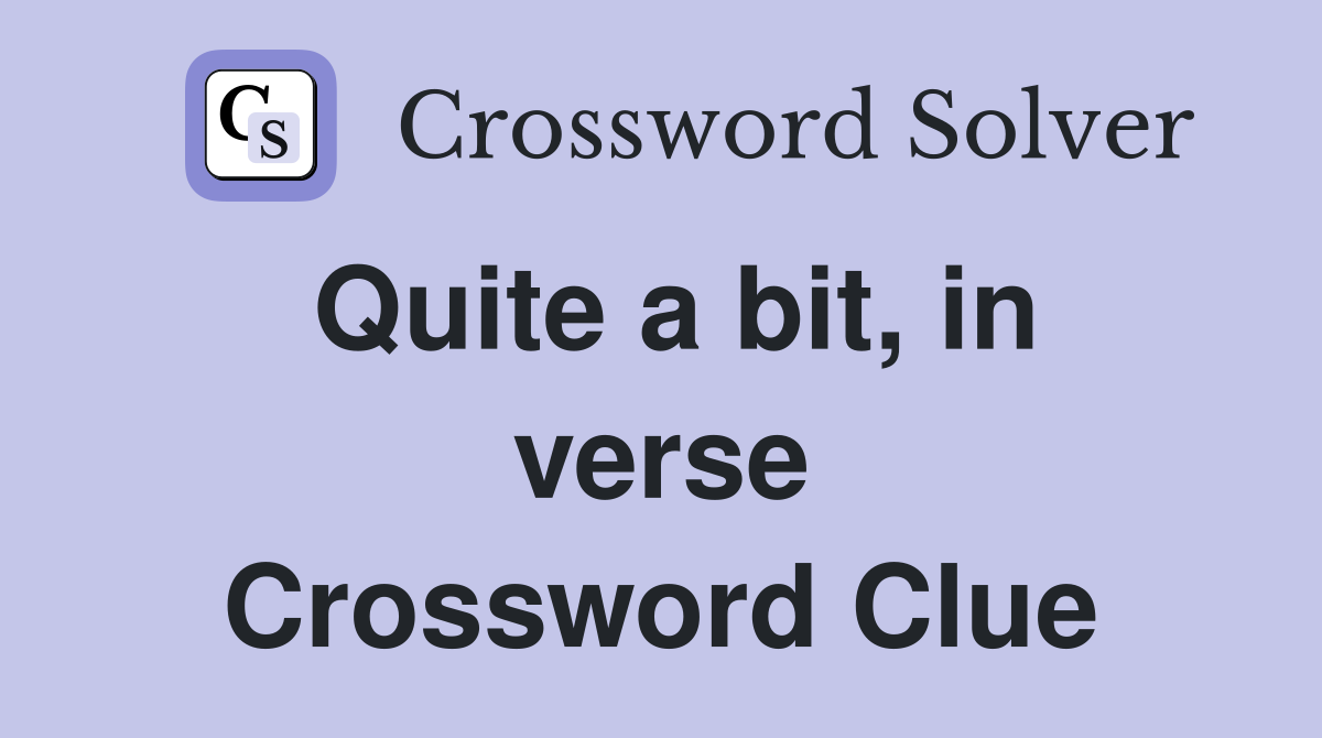 Quite a bit, in verse Crossword Clue