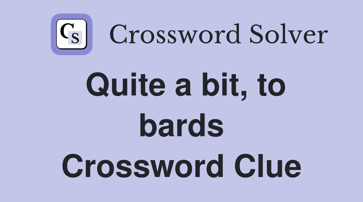 Quite a bit, to bards Crossword Clue