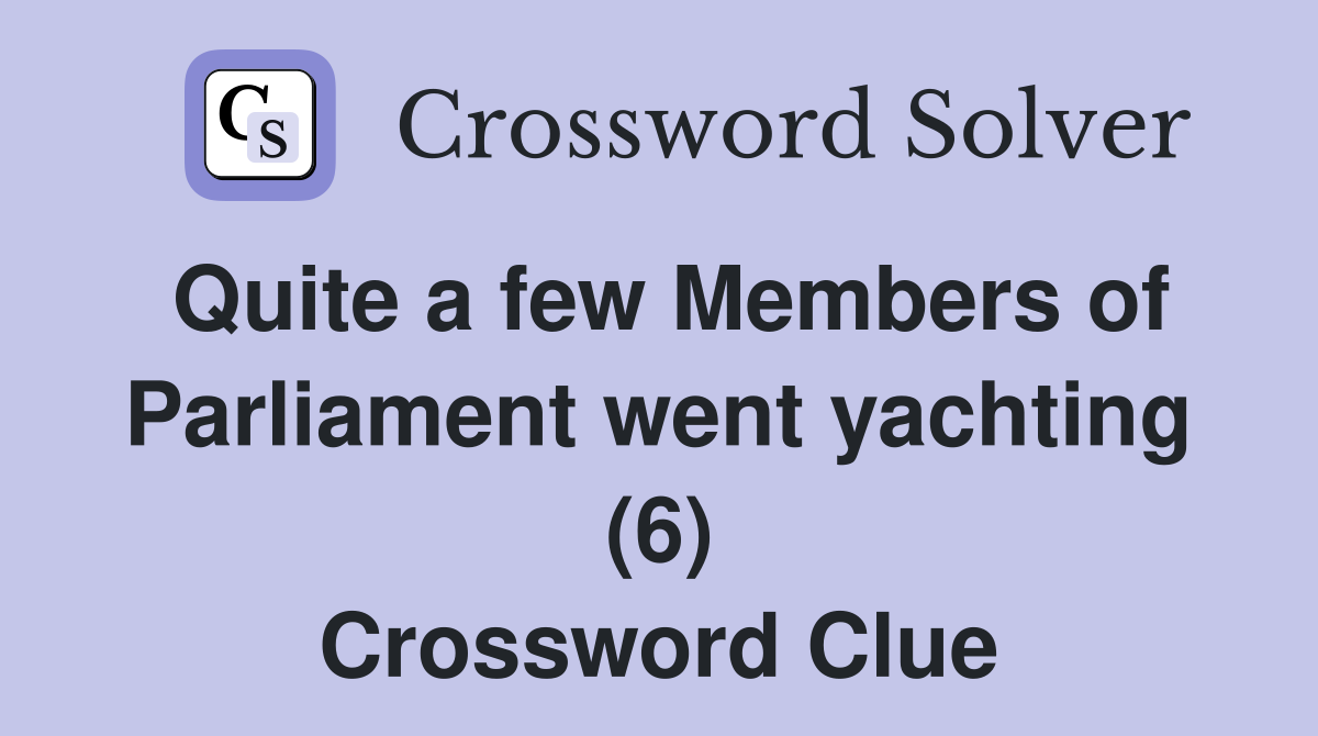 Quite a few Members of Parliament went yachting (6) Crossword Clue