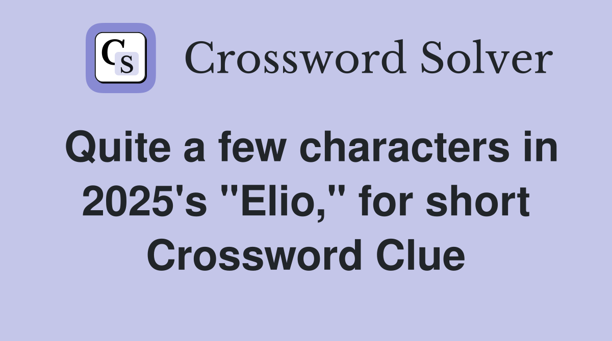 Quite a few characters in 2025's "Elio," for short Crossword Clue
