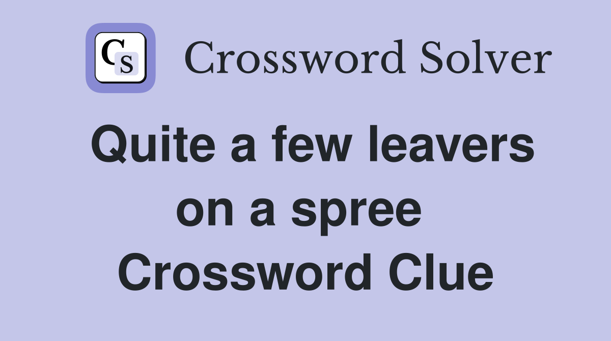 Quite a few leavers on a spree  Crossword Clue