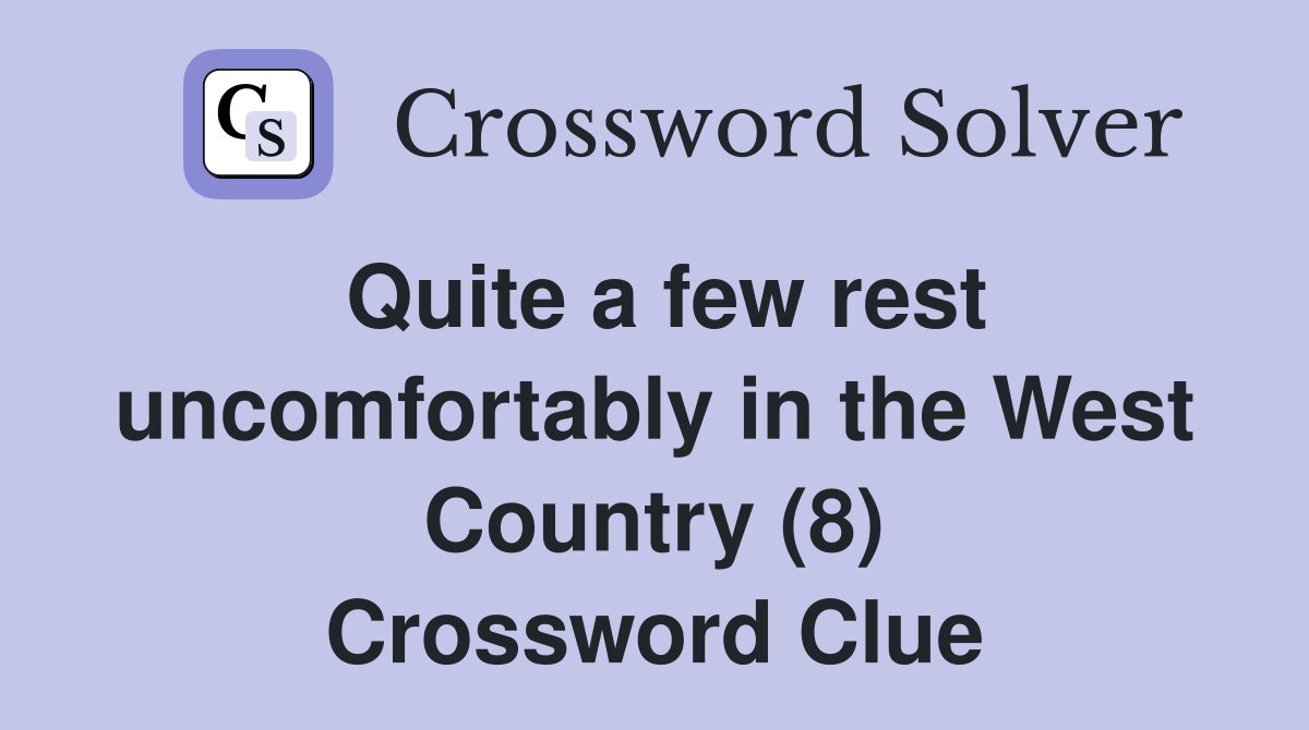 Quite a few rest uncomfortably in the West Country (8) Crossword Clue