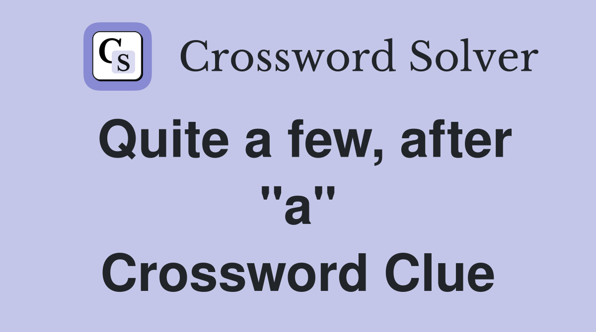 Quite a few, after "a" Crossword Clue