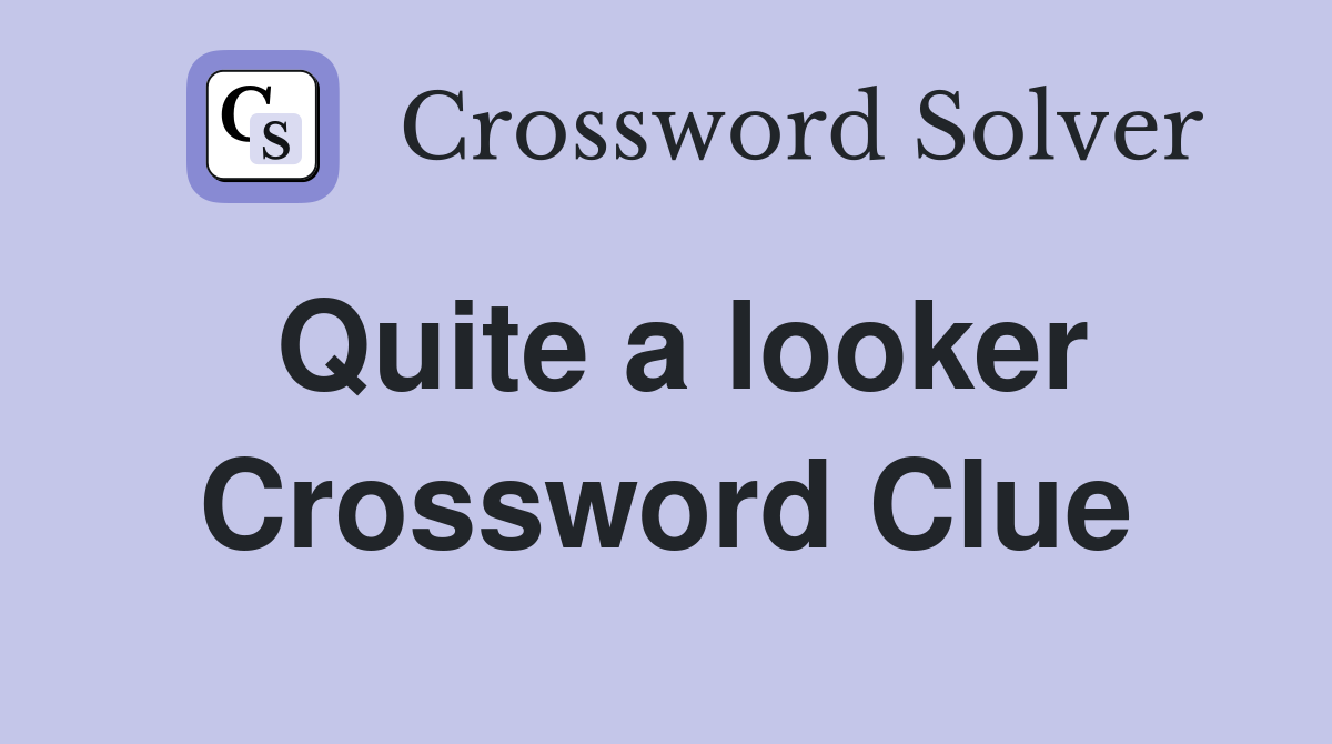 Quite a looker Crossword Clue