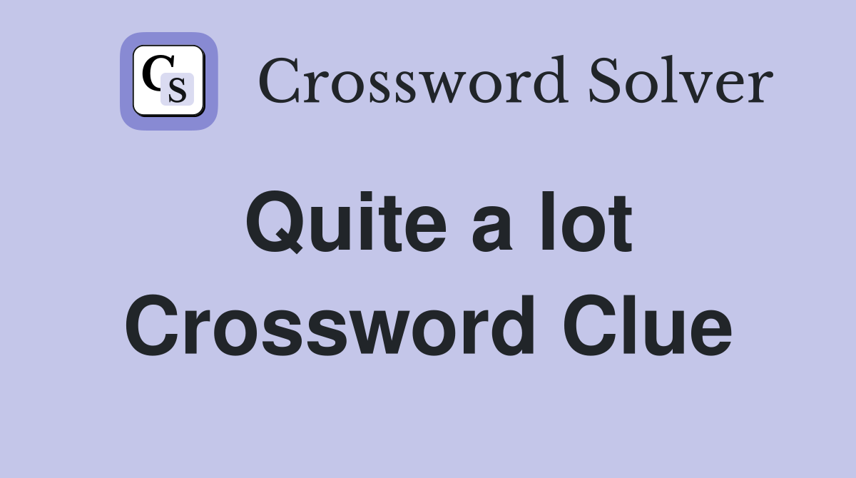 Quite a lot Crossword Clue
