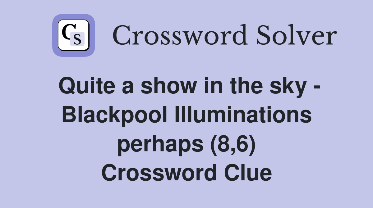 Quite a show in the sky - Blackpool Illuminations perhaps (8,6) Crossword Clue