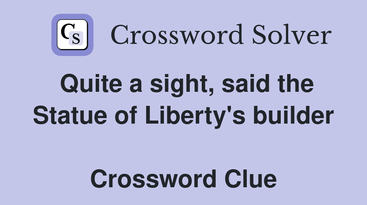 Quite a sight, said the Statue of Liberty's builder  Crossword Clue