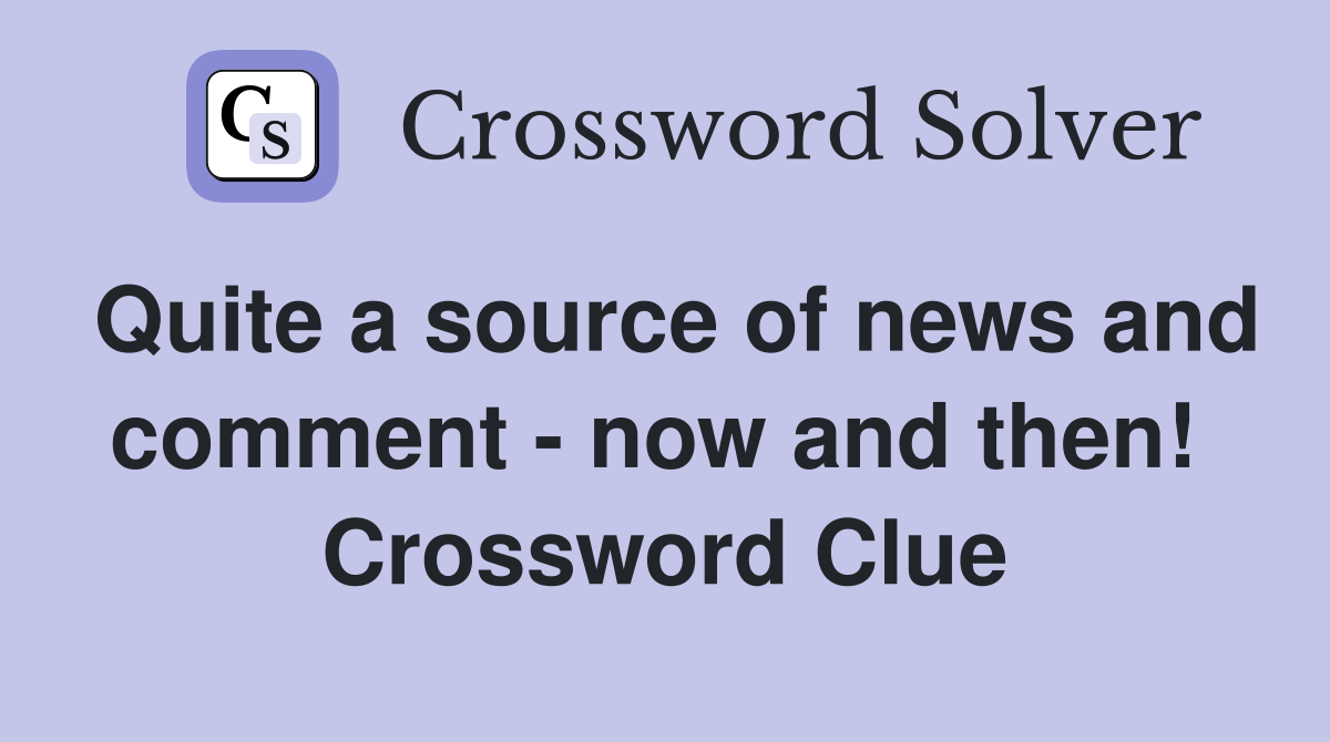 Quite a source of news and comment - now and then!  Crossword Clue