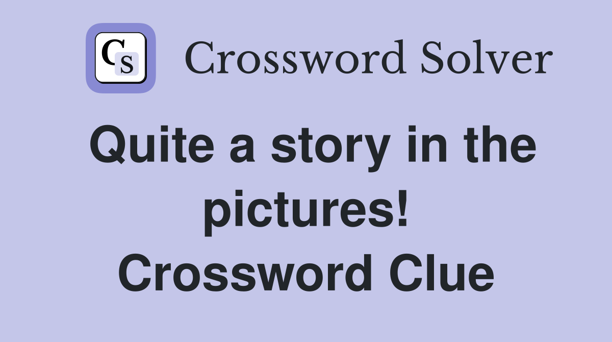 Quite a story in the pictures! Crossword Clue