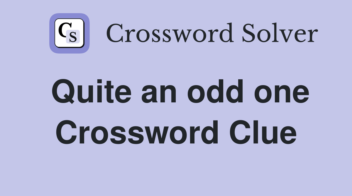 Quite an odd one Crossword Clue