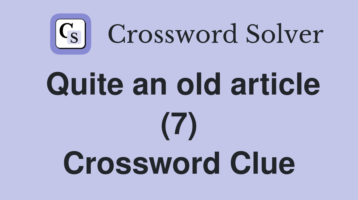 Quite an old article (7) Crossword Clue