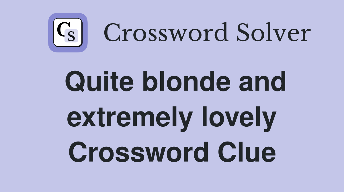 Quite blonde and extremely lovely Crossword Clue