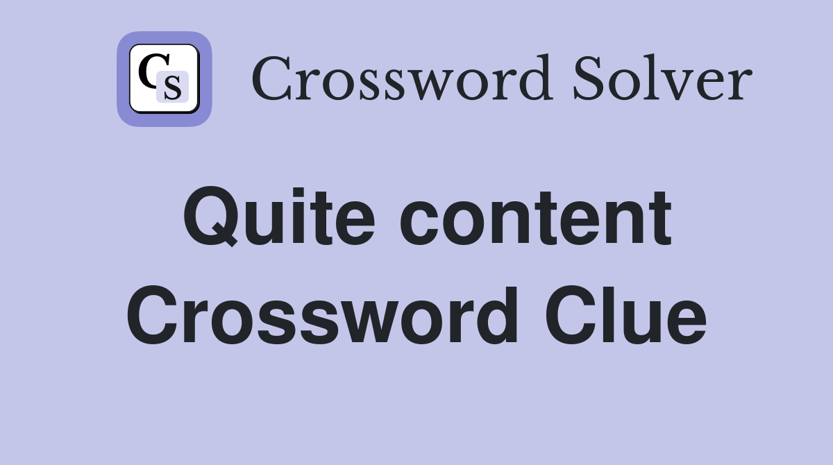 Quite content Crossword Clue