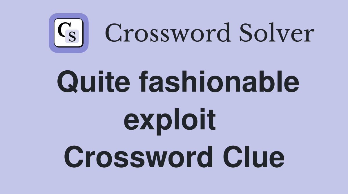 Quite fashionable exploit  Crossword Clue